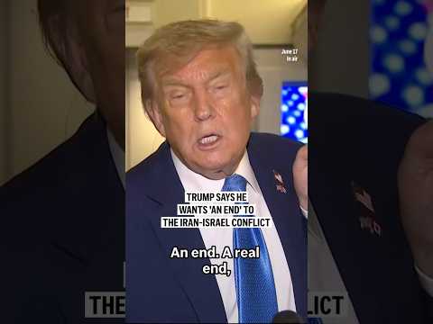 Trump says he wants ‘an end’ to the Iran-Israel conflict