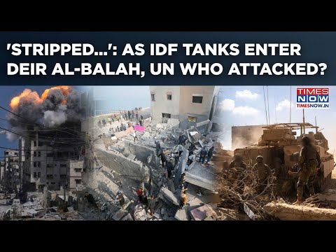 As IDF Tanks Entered Deir Al-Balah, Did Israel Attack UN WHO? Bombshell Claim Problem For Netanyahu?