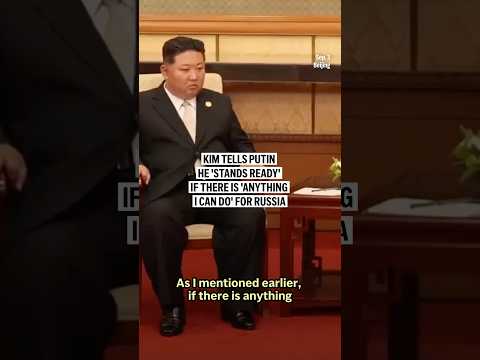 Kim tells Putin he ‘stands ready’ if there is ‘anything I can do’ for Russia