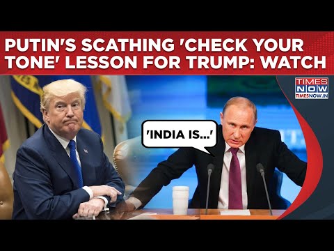 Putin’s Scathing ‘Tone’ Lesson For ‘Bully’ Trump: Russia Prez Gives US Indian History Reality Check