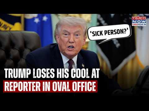 US President Trump Loses His Cool At Reporter During Tense Oval Office Exchange: ‘Sick Person?….’